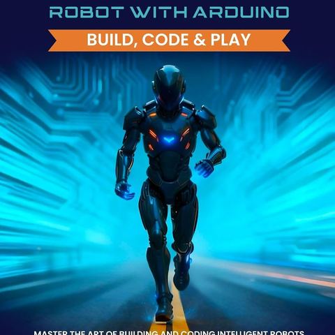Autonomous Robot With Arduino: Build, Code & Play (Advanced Robotics)